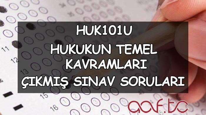 HUK101U Hukukun Temel Kavramları Çıkmış Sınav Soruları