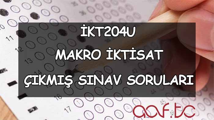 İKT204U Makro İktisat Çıkmış Sınav Soruları