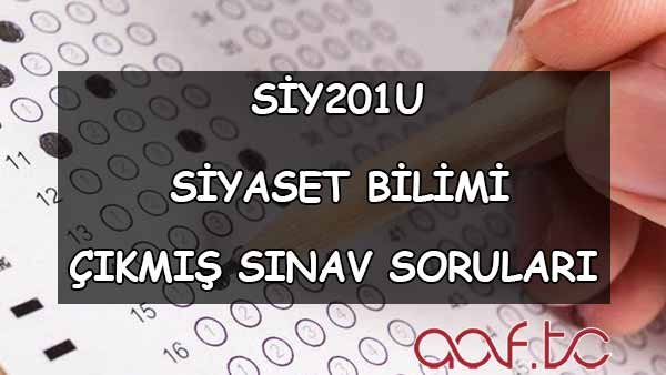 SİY201U Siyaset Bilimi Çıkmış Sınav Soruları