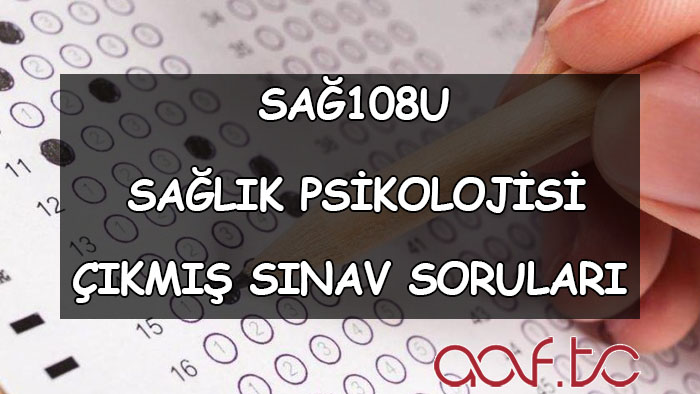 SAĞ108U Sağlık Psikolojisi Çıkmış Sınav Soruları